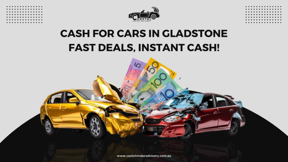 Cash for Cars in Gladstone – Fast, Easy & Hassle-Free!