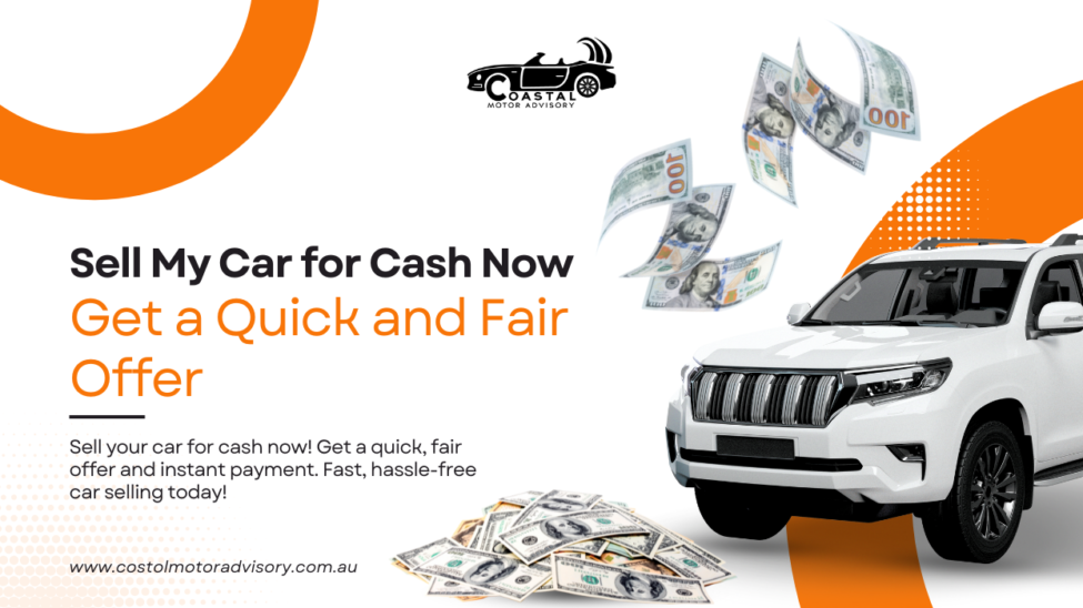 Sell My Car for Cash Now: Get a Quick and Fair Offer